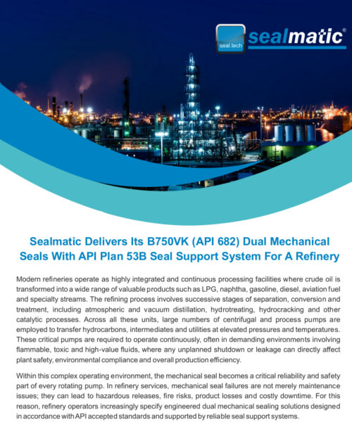 Sealmatic Delivers Its B750VK (API 682) Dual Mechanical Seals With A Robust API Plan 53B Seal Support System For A Refinery Application